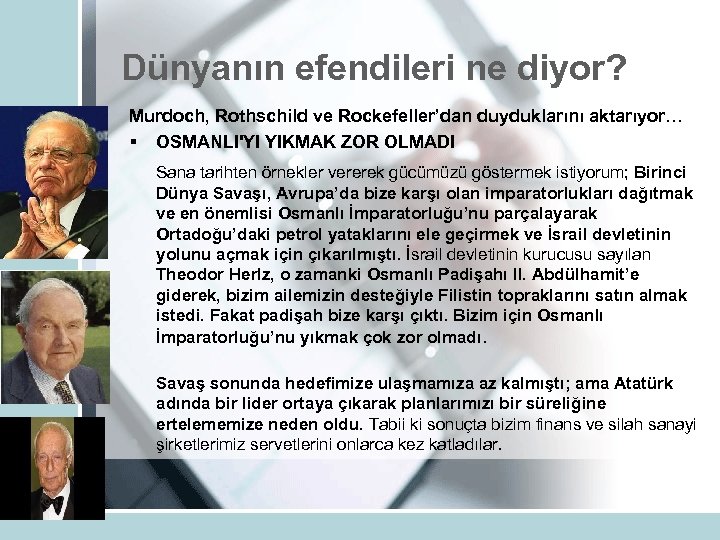Dünyanın efendileri ne diyor? Murdoch, Rothschild ve Rockefeller’dan duyduklarını aktarıyor… § OSMANLI'YI YIKMAK ZOR