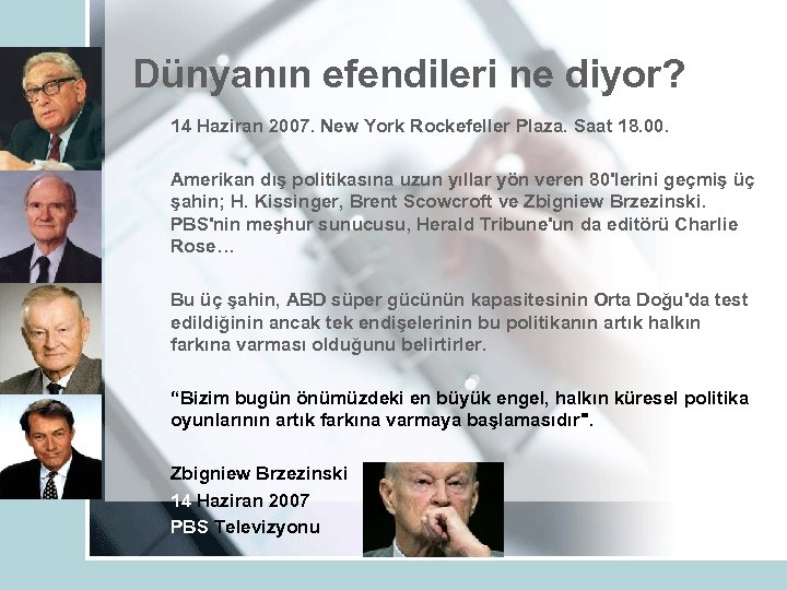 Dünyanın efendileri ne diyor? 14 Haziran 2007. New York Rockefeller Plaza. Saat 18. 00.