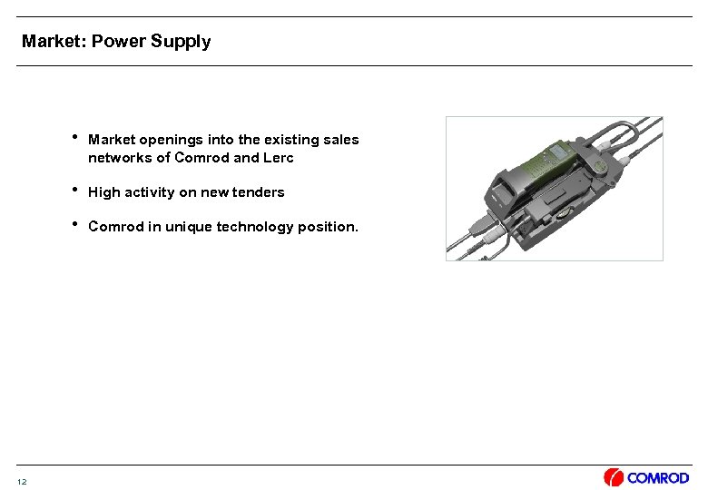 Market: Power Supply h Market openings into the existing sales networks of Comrod and