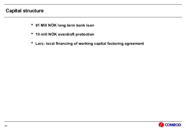 Capital structure h 91 Mill NOK long term bank loan h 10 mill NOK