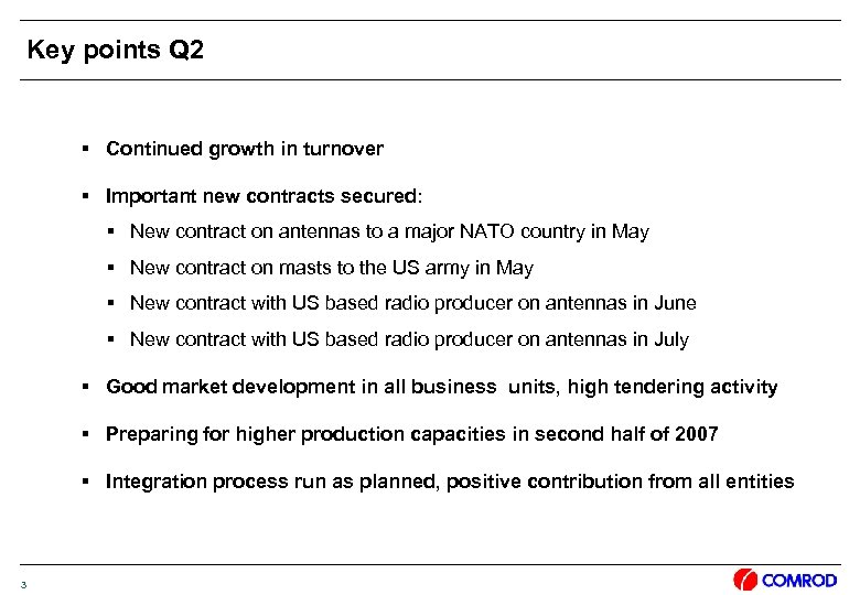 Key points Q 2 § Continued growth in turnover § Important new contracts secured: