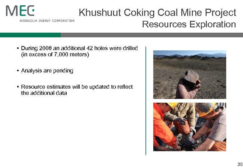 Khushuut Coking Coal Mine Project Resources Exploration • During 2008 an additional 42 holes