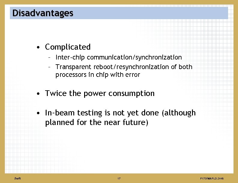 Disadvantages • Complicated – Inter-chip communication/synchronization – Transparent reboot/resynchronization of both processors in chip