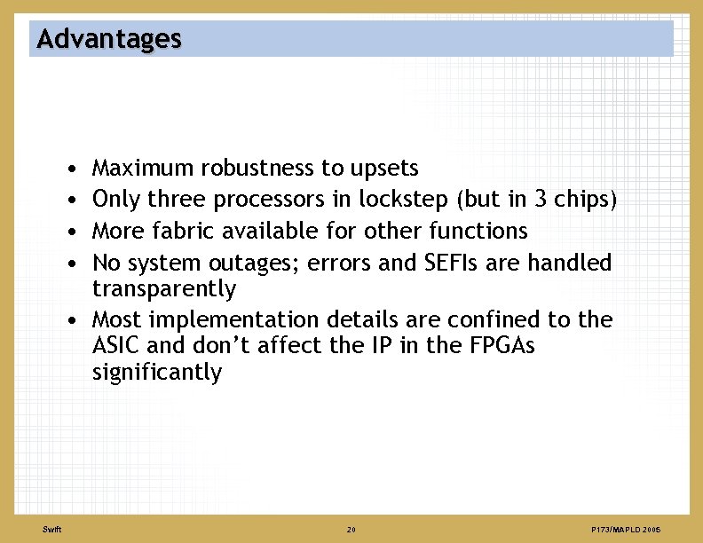 Advantages • • Maximum robustness to upsets Only three processors in lockstep (but in