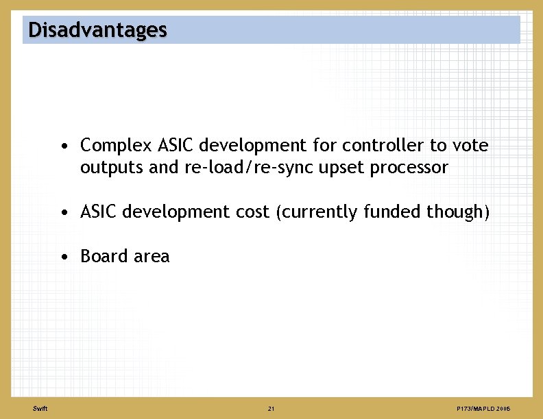 Disadvantages • Complex ASIC development for controller to vote outputs and re-load/re-sync upset processor