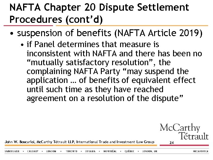 NAFTA Chapter 20 Dispute Settlement Procedures (cont’d) • suspension of benefits (NAFTA Article 2019)