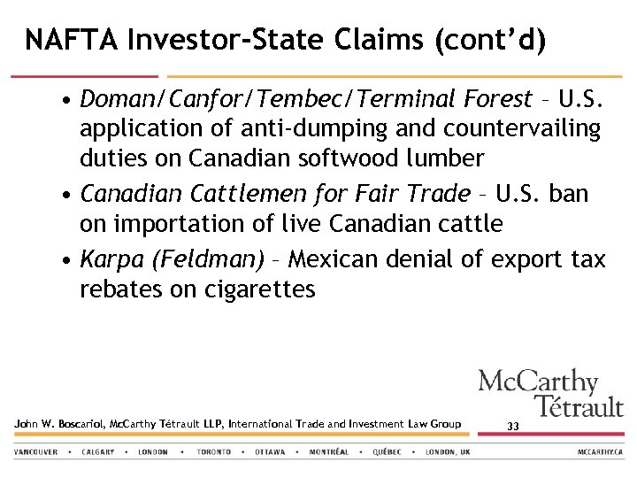 NAFTA Investor-State Claims (cont’d) • Doman/Canfor/Tembec/Terminal Forest – U. S. application of anti-dumping and