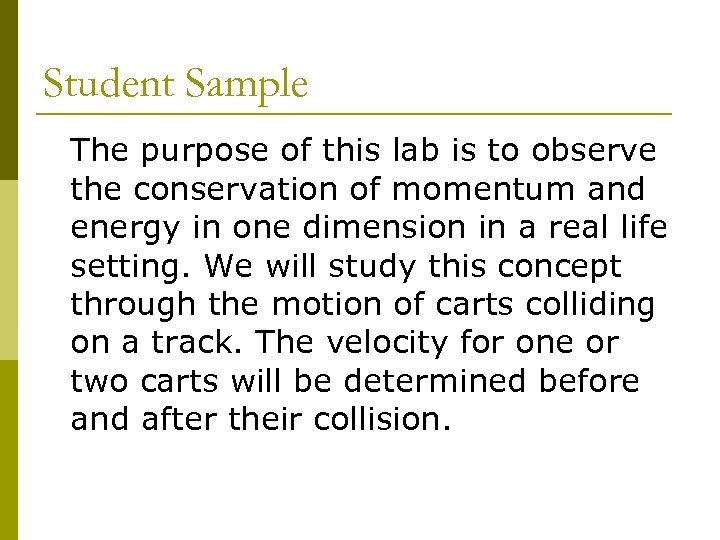 Student Sample The purpose of this lab is to observe the conservation of momentum