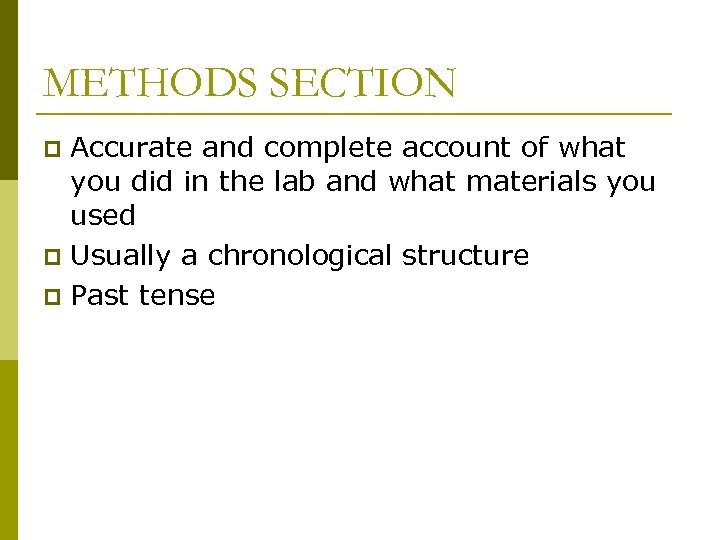 METHODS SECTION Accurate and complete account of what you did in the lab and