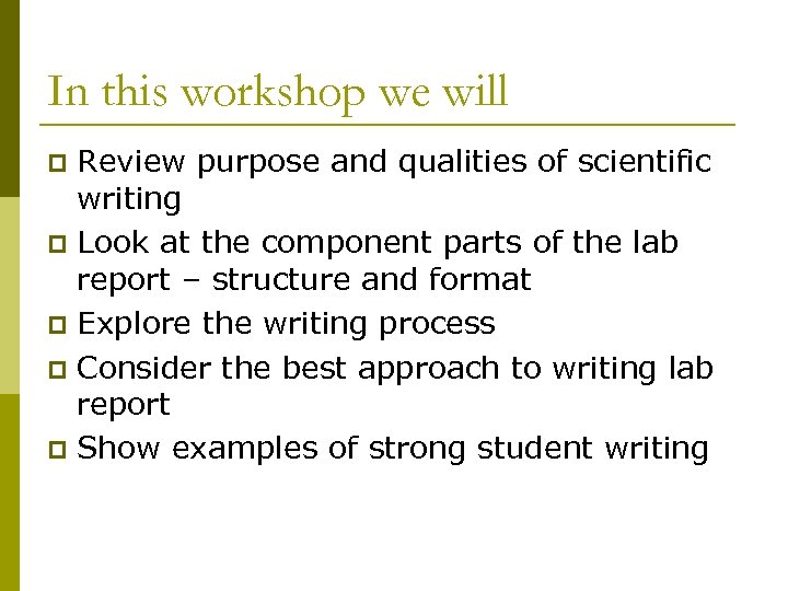 In this workshop we will Review purpose and qualities of scientific writing p Look