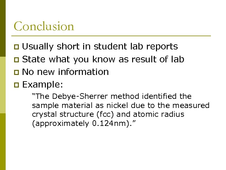 Conclusion Usually short in student lab reports p State what you know as result