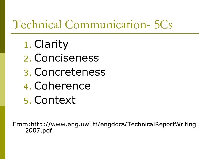 Technical Communication- 5 Cs Clarity 2. Conciseness 3. Concreteness 4. Coherence 5. Context 1.