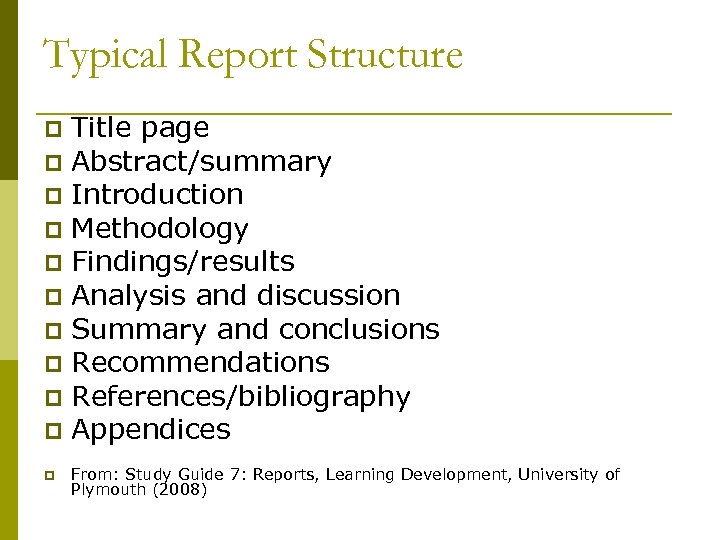 Typical Report Structure Title page p Abstract/summary p Introduction p Methodology p Findings/results p