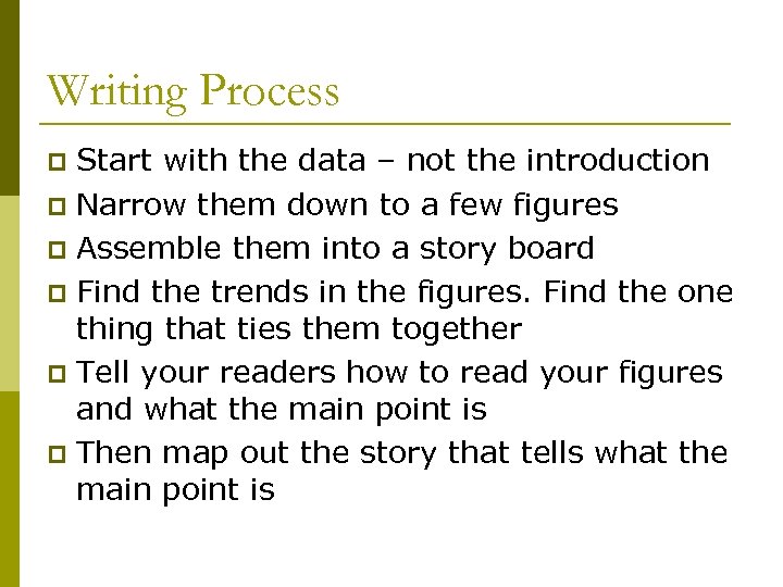 Writing Process Start with the data – not the introduction p Narrow them down