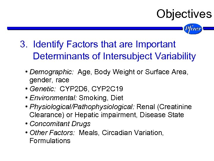 Objectives 3. Identify Factors that are Important Determinants of Intersubject Variability • Demographic: Age,