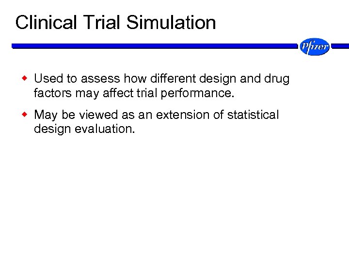 Clinical Trial Simulation w Used to assess how different design and drug factors may