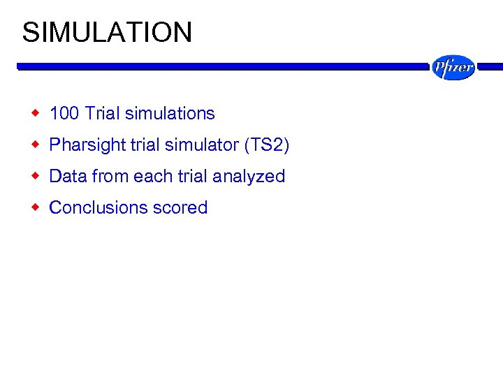 SIMULATION w 100 Trial simulations w Pharsight trial simulator (TS 2) w Data from