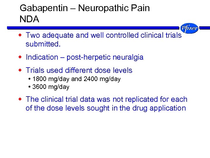 Gabapentin – Neuropathic Pain NDA w Two adequate and well controlled clinical trials submitted.