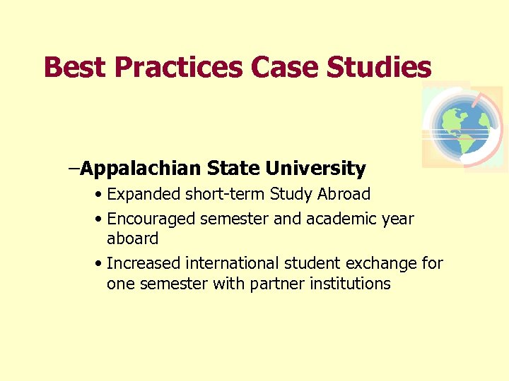 Best Practices Case Studies –Appalachian State University • Expanded short-term Study Abroad • Encouraged