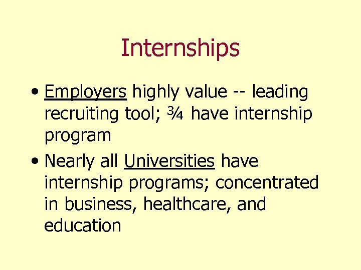 Internships • Employers highly value -- leading recruiting tool; ¾ have internship program •