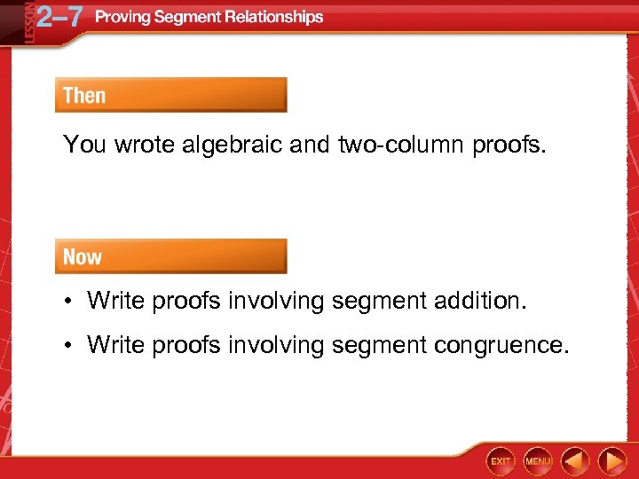 You wrote algebraic and two-column proofs. • Write proofs involving segment addition. • Write
