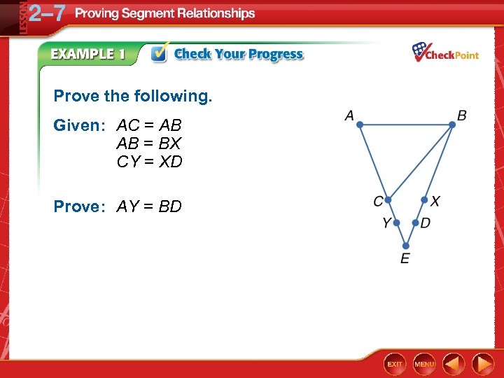 Prove the following. Given: AC = AB AB = BX CY = XD Prove:
