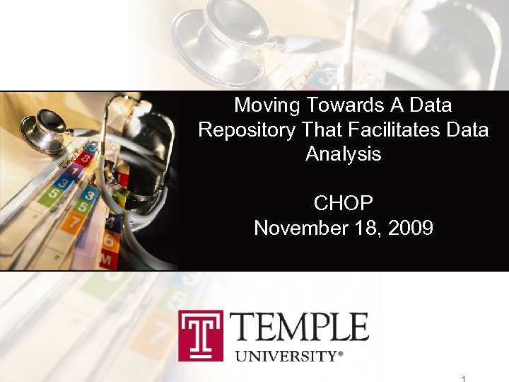 Moving Towards A Data Repository That Facilitates Data Analysis CHOP November 18, 2009 