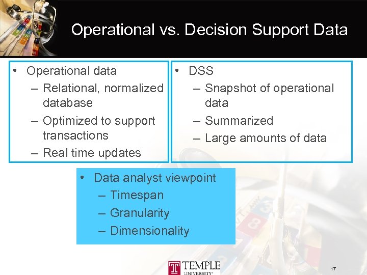 Operational vs. Decision Support Data • Operational data • DSS – Relational, normalized –