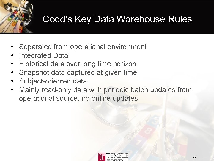Codd’s Key Data Warehouse Rules • • • Separated from operational environment Integrated Data