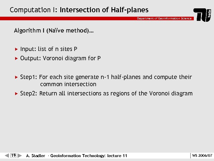 Computation I: Intersection of Half-planes Department of Geoinformation Science Algorithm I (Naïve method)… Input: