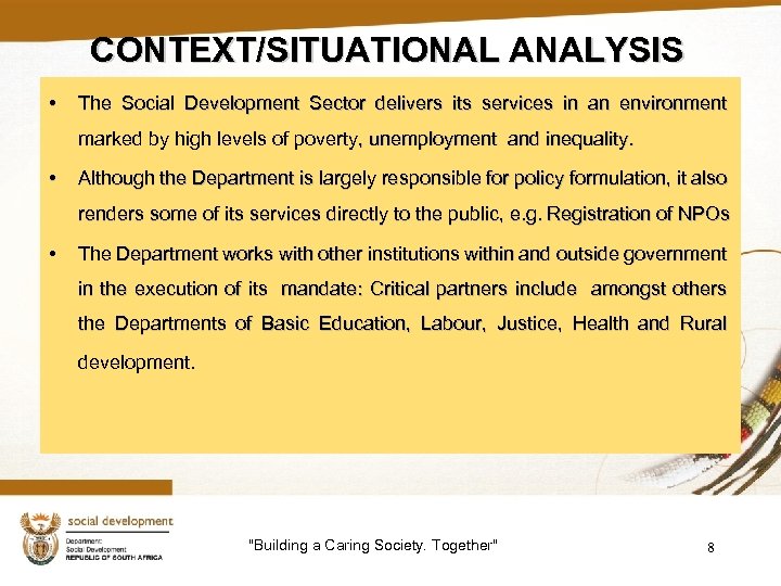 CONTEXT/SITUATIONAL ANALYSIS • The Social Development Sector delivers its services in an environment marked