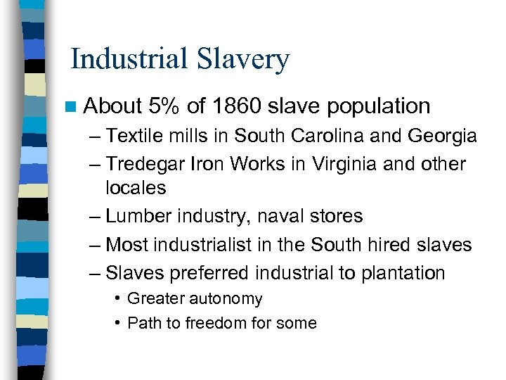 Industrial Slavery n About 5% of 1860 slave population – Textile mills in South