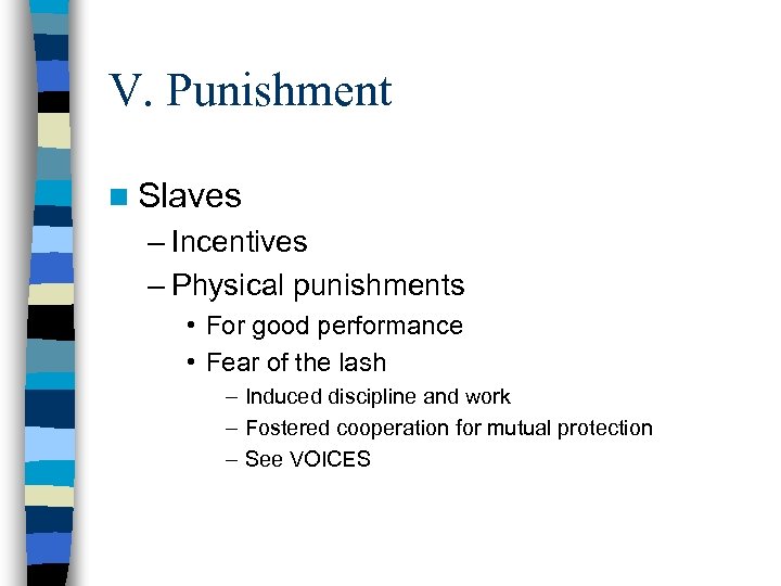 V. Punishment n Slaves – Incentives – Physical punishments • For good performance •