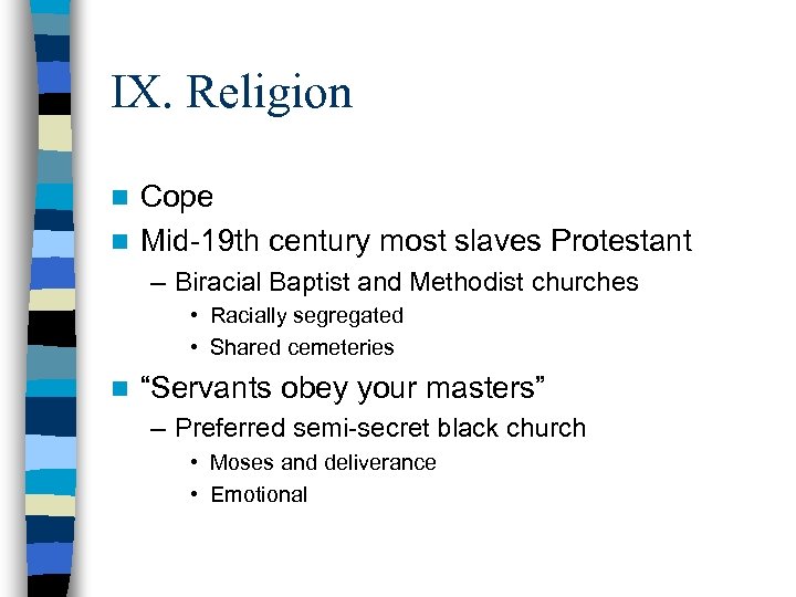 IX. Religion Cope n Mid-19 th century most slaves Protestant n – Biracial Baptist