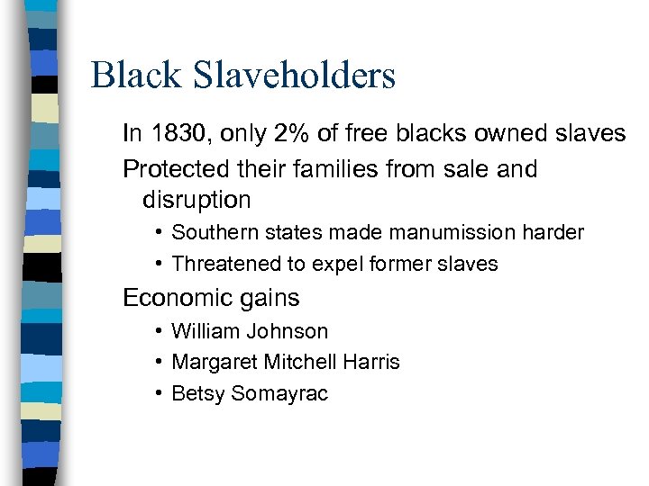 Black Slaveholders In 1830, only 2% of free blacks owned slaves Protected their families
