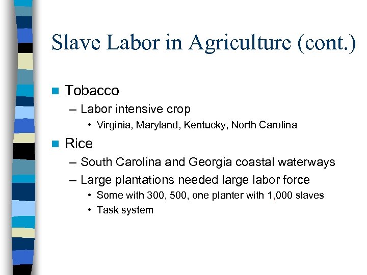 Slave Labor in Agriculture (cont. ) n Tobacco – Labor intensive crop • Virginia,