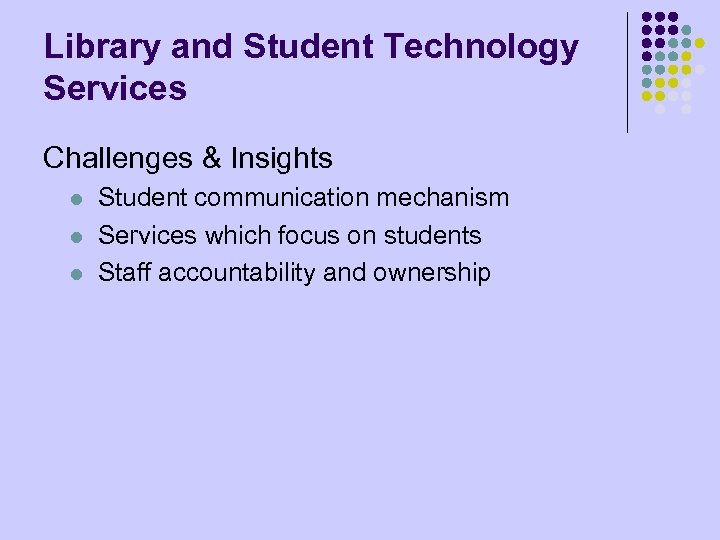 Library and Student Technology Services Challenges & Insights l l l Student communication mechanism