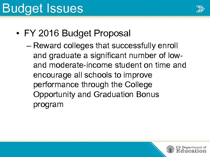 Budget Issues • FY 2016 Budget Proposal – Reward colleges that successfully enroll and