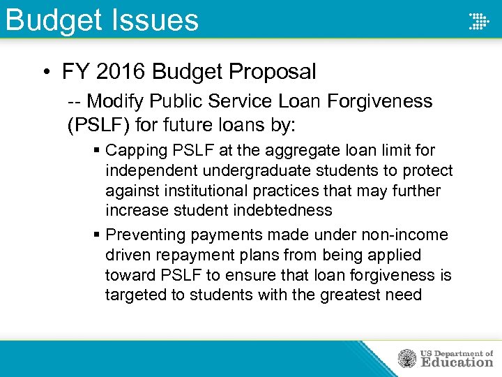 Budget Issues • FY 2016 Budget Proposal -- Modify Public Service Loan Forgiveness (PSLF)