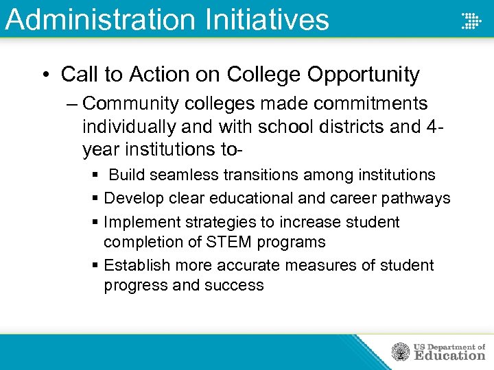 Administration Initiatives • Call to Action on College Opportunity – Community colleges made commitments