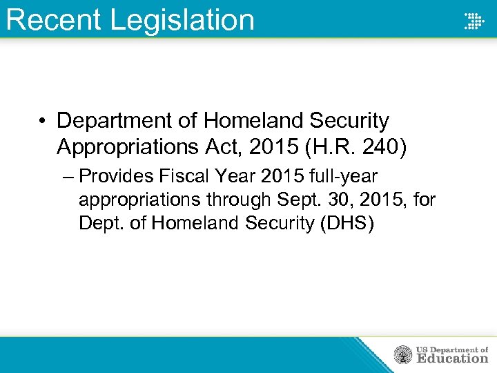 Recent Legislation • Department of Homeland Security Appropriations Act, 2015 (H. R. 240) –