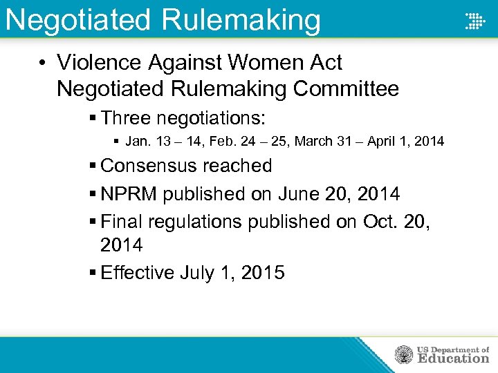 Negotiated Rulemaking • Violence Against Women Act Negotiated Rulemaking Committee § Three negotiations: §