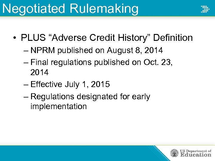 Negotiated Rulemaking • PLUS “Adverse Credit History” Definition – NPRM published on August 8,