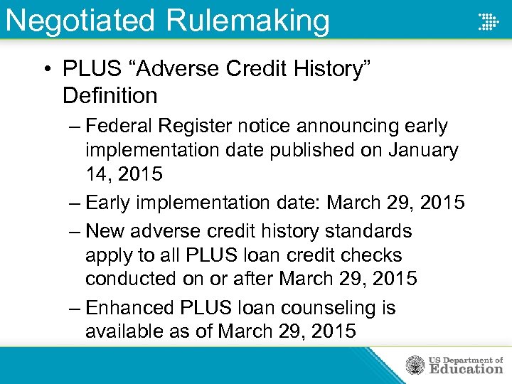 Negotiated Rulemaking • PLUS “Adverse Credit History” Definition – Federal Register notice announcing early