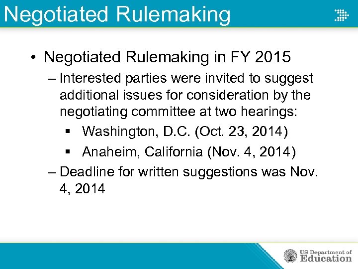 Negotiated Rulemaking • Negotiated Rulemaking in FY 2015 – Interested parties were invited to