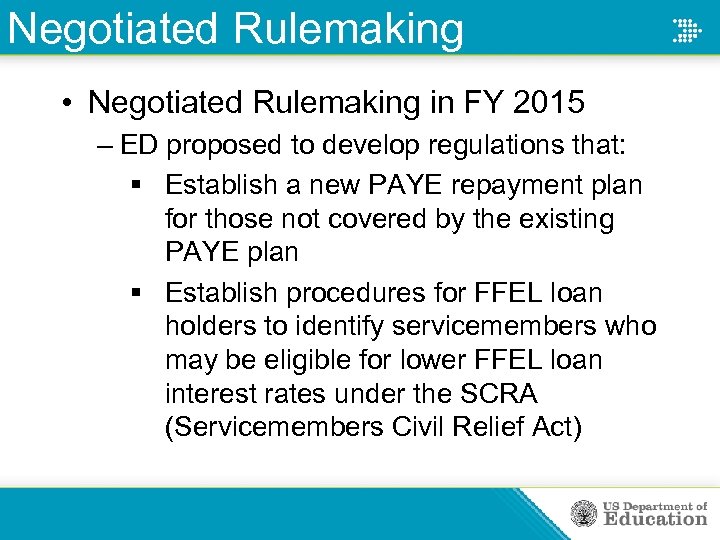 Negotiated Rulemaking • Negotiated Rulemaking in FY 2015 – ED proposed to develop regulations