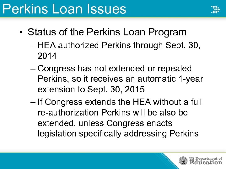 Perkins Loan Issues • Status of the Perkins Loan Program – HEA authorized Perkins