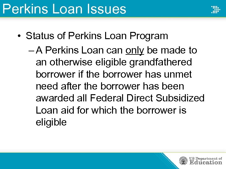 Perkins Loan Issues • Status of Perkins Loan Program – A Perkins Loan can