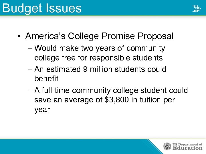 Budget Issues • America’s College Promise Proposal – Would make two years of community