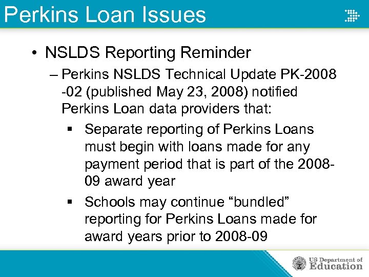Perkins Loan Issues • NSLDS Reporting Reminder – Perkins NSLDS Technical Update PK-2008 -02